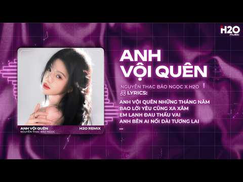Anh Vội Quên Remix - Nguyễn Thạc Bảo Ngọc x SS - Anh Vội Quên Những Tháng Năm Remix Hot TikTok thumbnail