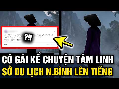 Cô gái KỂ CHUYỆN TÂM LINH mình gặp phải ở Ninh Bình, sở du lịch lên tiếng CẢNH BÁO | Tin 3 Phút thumbnail