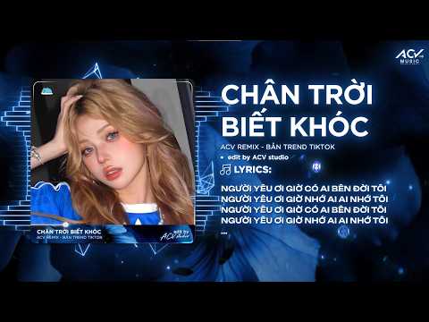 Chân Trời Biết Khóc Remix (Bản Chuẩn Tiktok) | Quang Hà - Người Yêu Ơi Giờ Em Có Ai Bên Đời Tôi thumbnail