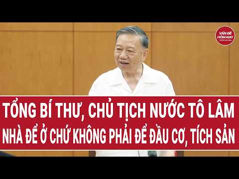 Tổng Bí thư, Chủ tịch nước Tô Lâm: Nhà để ở chứ không phải để đầu cơ, tích sản | Vấn đề hôm nay thumbnail