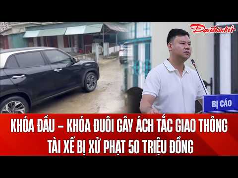 Bản tin 29/5: Thanh Hóa: Đỗ xe khóa cứng cả đường đi, tài xế bị xử phạt 50 triệu đồng thumbnail