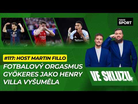 VE SKLUZU 117 | Fotbalový orgasmus. Gyökeres jako Henry. Villa vyšuměla - ft. Martin Fillo thumbnail