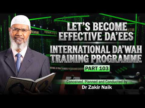 Let's Become Effective Da'ees - International Da'wah Training Programme - Part 103 | Dr Zakir Naik thumbnail