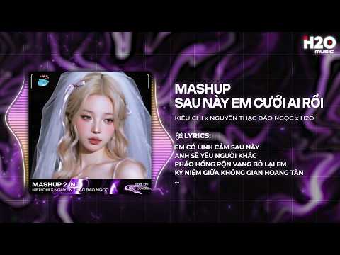 Mashup Sau Này Em Cưới Ai Rồi x Vì Người Không Xứng Đáng - Kiều Chi x Nguyễn Thạc Bảo Ngọc x SS thumbnail