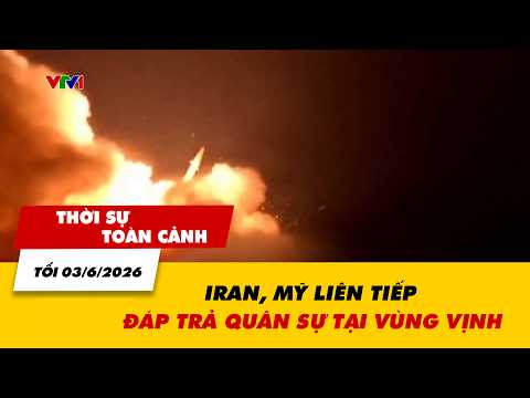 Thời sự toàn cảnh tối 03/6: Iran, Mỹ liên tiếp đáp trả quân sự tại vùng Vịnh | VTV24 thumbnail