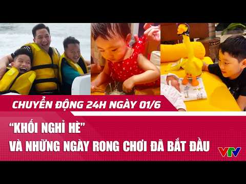 Chuyển động 24h ngày 01/6: ‘Khối nghỉ hè’ và những ngày rong chơi đã bắt đầu | VTV24 thumbnail