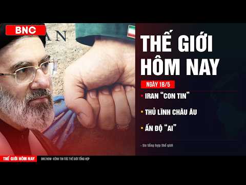 Thế giới hôm nay 18/5: Iran biến cáp biển thành “con tin” · EU tìm thủ lĩnh · Ấn Độ tạo “chiến thần” thumbnail