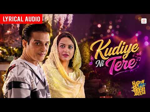 Kudiye Ni Tere - Lyrical Audio | Jimmy S, Sonakshi S | Udit N, Shivangi B | Happy Phirr Bhag Jayegi thumbnail