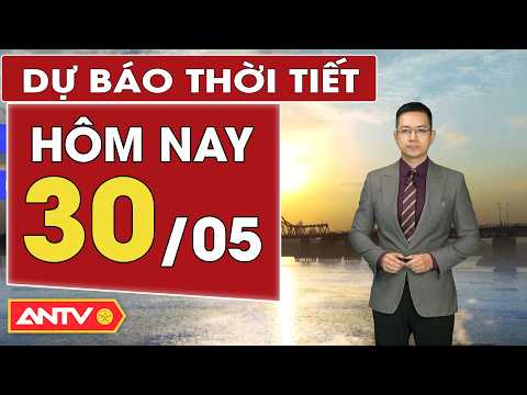 Dự báo thời tiết mới nhất ngày mai 30/5: Bắc Bộ mưa dông, Trung Bộ giảm nhiệt | ANTV thumbnail