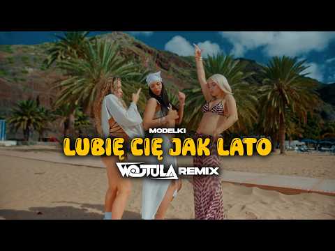 MODELKI - LUBIĘ CIĘ JAK LATO (WOJTULA REMIX) thumbnail