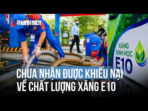 Bộ Công thương chưa nhận được khiếu nại chính thức về chất lượng xăng E10 thumbnail