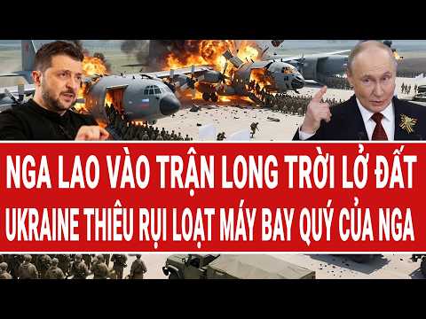 Toàn cảnh thế giới: Nga lao vào trận long trời lở đất; Ukraine thiêu rụi máy bay quý của Nga thumbnail
