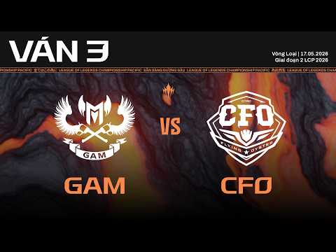 GAM vs CFO | Ván 3 | Vòng Loại Giai Đoạn 2 LCP 2026 thumbnail
