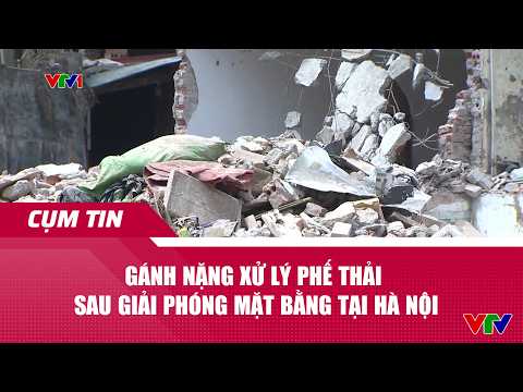 Gánh nặng xử lý phế thải sau giải phóng mặt bằng tại Hà Nội | VTV24 thumbnail