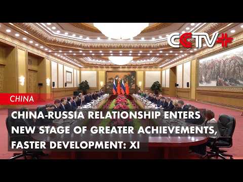 China-Russia Relationship Enters New Stage of Greater Achievements, Faster Development: Xi thumbnail