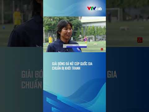 Giải bóng đá nữ Cúp Quốc gia chuẩn bị khởi tranh thumbnail