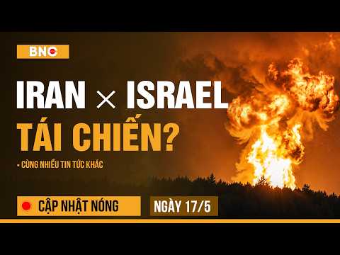 Cập nhật nóng 17/5:  Iran tấn công căn cứ mật Israel? | Trump thúc UAE chiếm đảo Iran | BNC Now thumbnail