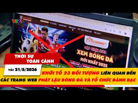 TSTC tối 21/5: Khởi tố 23 đối tượng liên quan đến các trang web phát lậu bóng đá và tổ chức đánh bạc thumbnail