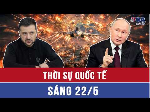 Thời sự Quốc tế sáng 22/5: Xung đột Nga-Ukraine: Kiên cố hóa phòng thủ tại cửa ngõ Biển Đen thumbnail