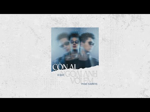 [CHO BẢO] 10. Còn Ai Ngoài Anh Với Em - B Ray - Prod. Darrys thumbnail