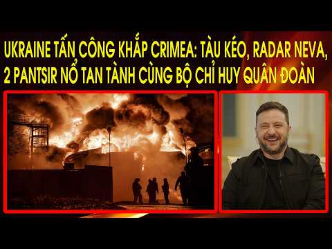 Ukraine tấn công khắp Crimea: Tàu kéo, Radar Neva, 2 Pantsir nổ tan tành cùng Bộ Chỉ Huy Quân Đoàn thumbnail