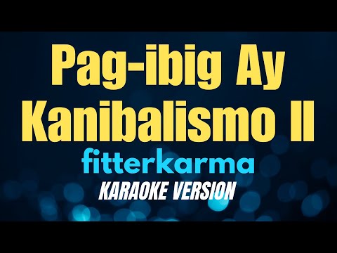 PAG-IBIG AY KANIBALISMO II - fitterkarma (KARAOKE VERSION) thumbnail