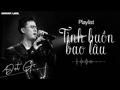 ĐẠT G - PLAYLIST | TÌNH BUỒN BAO LÂU thumbnail