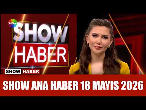 Show Ana Haber 18 Mayıs 2026 thumbnail