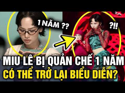 Ca sĩ Miu Lê BỊ QUẢN CHẾ 1 NĂM có thể tiếp tục quay TRỞ LẠI BIỂU DIỄN KO? | Tin 3 Phút thumbnail