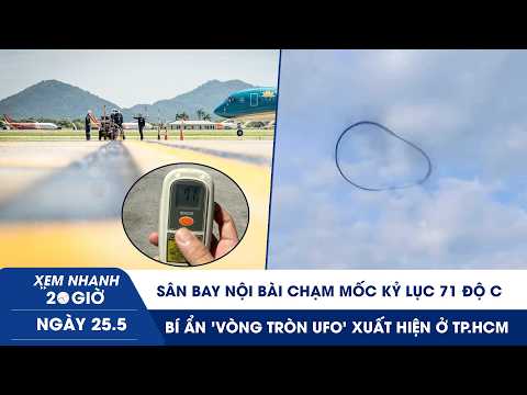 XN 20H 25/5: Sân bay Nội Bài chạm mốc kỷ lục 71 độ C | Bí ẩn "vòng tròn UFO" xuất hiện ở TP.HCM thumbnail
