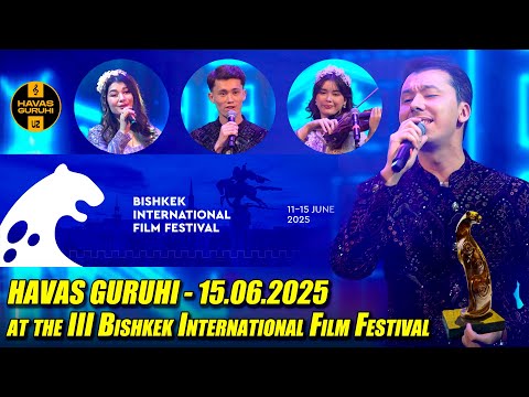 HAVAS GURUHI at the III Bishkek International Film Festival / Kyrgyzstan - 15.06.2025 thumbnail