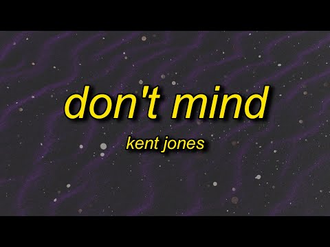 Kent Jones - Don’t Mind (Lyrics) thumbnail