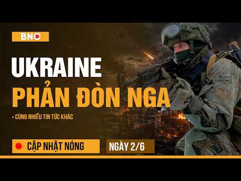 Cập nhật nóng 2/6: Kiev tập kích ồ ạt trả thù Nga |Trump nói ‘quá nhàm chán’ khi đàm phán Iran thumbnail