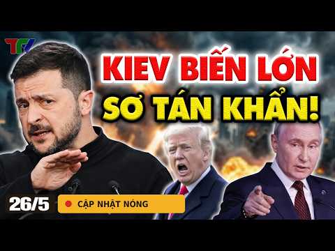 Điểm nóng 26/5: Nga tuyên bố bỏ mọi kiềm chế, lệnh sơ tán khẩn cấp Kiev và đòn trả đũa chưa từng có thumbnail