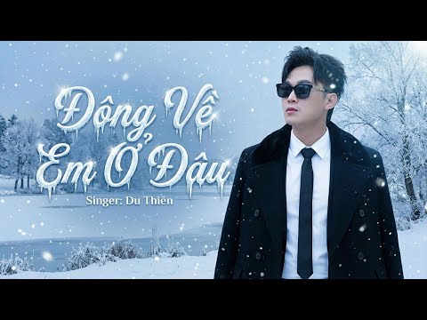 ĐÔNG VỀ EM Ở ĐÂU | DU THIÊN | COMPOSER: ĐỨC THỊNH | MUSIC VIDEO thumbnail