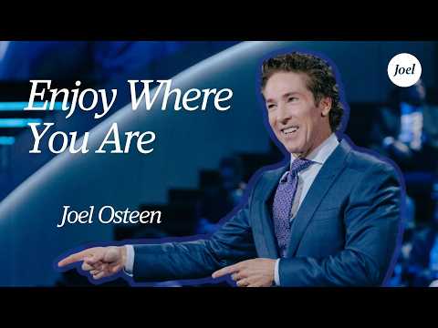 Enjoy Where You Are | Joel Osteen thumbnail