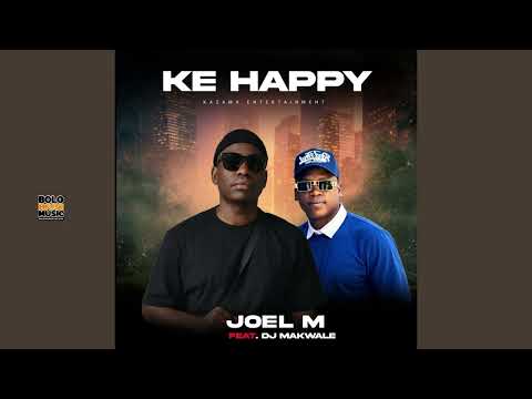 Ke Happy - Joel M Feat DJ Makwale (Official Audio) thumbnail