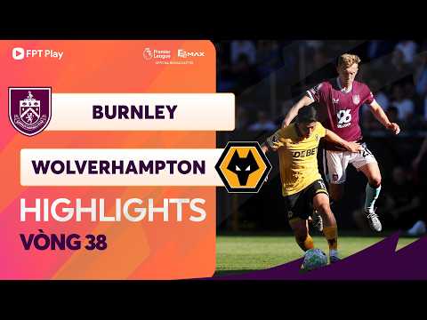 HIGHLIGHTS: BURNLEY - WOLVERHAMPTON | THẾ TRẬN CỞI MỞ, KẾT CỤC HỢP LÝ thumbnail