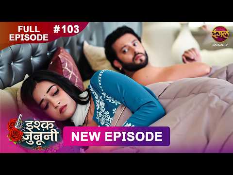 ISHQ JUNOONI | Full Episode 103 | 25 May 2026 | Full HD #Newepisode | Dangal TV thumbnail