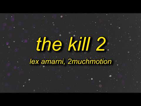 Lex Amarni, 2muchmotion - the kill 2 (Lyrics) thumbnail
