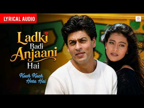Ladki Badi Anjaani Hai - Lyrical Audio | Shah Rukh Khan, Kajol | Kuch Kuch Hota Hai | Jatin Lalit thumbnail