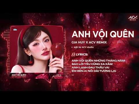 Anh Vội Quên Remix (Bản Hot Titkok) | Anh Vội Quên Những Tháng Năm Bao Lời Yêu Cũng Xa Xăm thumbnail