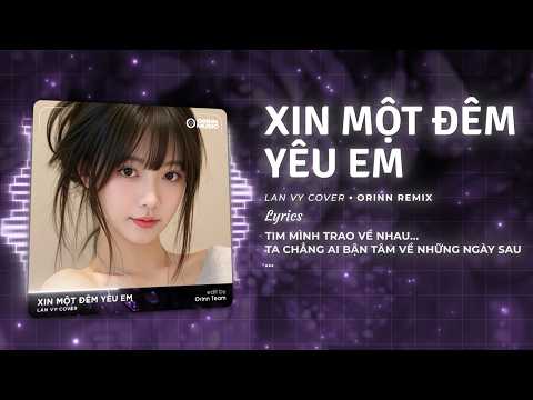 Xin Một Đêm Yêu Em Remix - Lan Vy Cover x Orinn | Ta Nguyện Cho Hết Mong Đổi Lại Bền Lâu Remix thumbnail