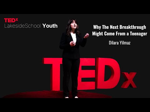Why The Next Breakthrough Might Come From a Teenager | Dilara Yilmaz | TEDxLakesideSchoolYouth thumbnail