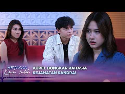Di Depan Kenzo! Aurel Bongkar Rahasia Kejahatan Sandra | Merangkai Kisah Indah Episode 325 thumbnail