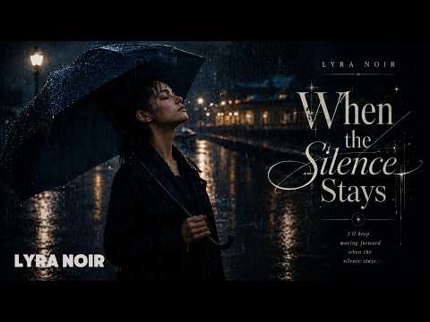 When the Silence Stays — Lyra Noir | Emotional Piano Ballad for Lonely Rainy Nights 🌧️ thumbnail