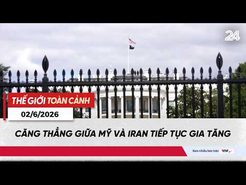 Thế giới toàn cảnh 02/6: Căng thẳng giữa Mỹ và Iran tiếp tục gia tăng | VTV24 thumbnail