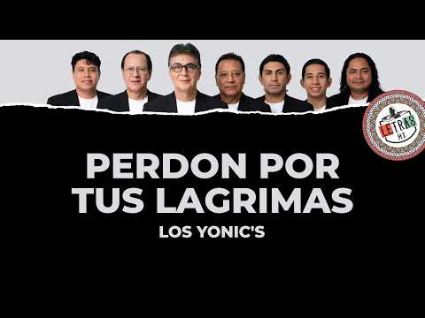 Los Yonic's - Perdon Por Tus Lagrimas [Letra] thumbnail