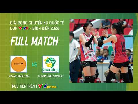 FULL MATCH | LPBANK NINH BÌNH vs GUNMA GREEN WINGS (JPN) | Cúp VTV9 -Bình Điền 2026 thumbnail