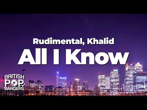 Rudimental, Khalid - All I Know (Lyrics) thumbnail